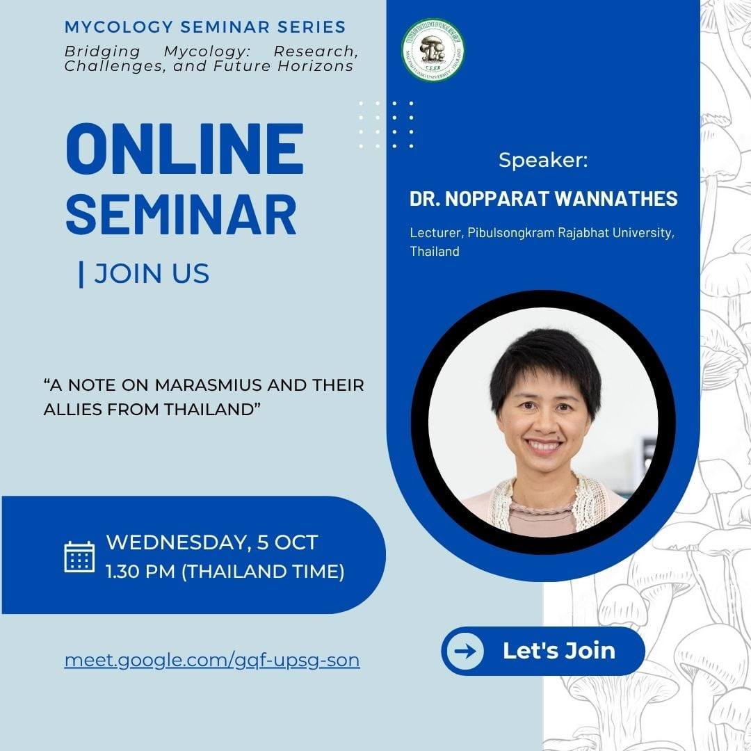 เมื่อวันที่ 5 ตุลาคม พ.ศ. 2568 ได้มีการจัดสัมมนาในชุด Mycology Seminar Series ประจำปี 2025 ครั้งที่ 16 โดยได้รับเกียรติจาก ดร.นพรัตน์ วรรณเทศ อาจารย์จากมหาวิทยาลัยราชภัฏพิบูลสงคราม ประเทศไทย เป็นวิทยากรบรรยายในหัวข้อ “A Note on Marasmius and Their Allies 